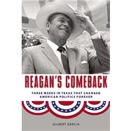 Reagan's Comeback : Four Weeks in Texas That Changed American Politics Forever 9781595341150