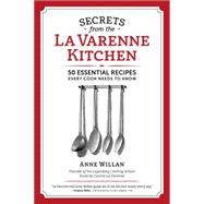 Secrets from the La Varenne Kitchen: 50 Essential Recipes Every Cook Needs to Know 9781940611150