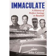 Immaculate: A History of Perfect Innings in Baseball 9781771611152