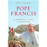 Pope Francis The Struggle for the Soul of Catholicism 9781632861153