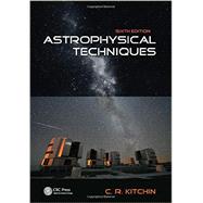 Astrophysical Techniques, Sixth Edition 9781466511156