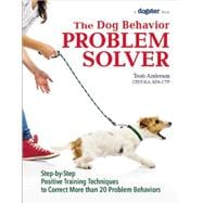 The Dog Behavior Problem Solver: Step-by-step Positive Training Techniques to Correct More Than 20 Problem Behaviors 9781621871156