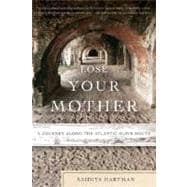 Lose Your Mother A Journey Along the Atlantic Slave Route 9780374531157