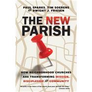 The New Parish: How Neighborhood Churches Are Transforming Mission, Discipleship and Community 9780830841158