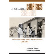 At the Border of Empires : The Tohono O'odham, Gender, and Assimilation, 1880--1934 9780816521159