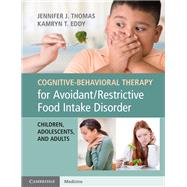 Cognitive-behavioral Therapy for Avoidant/Restrictive Food Intake Disorder 9781108401159