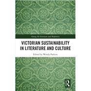 Victorian Sustainability in Literature and Culture 9780367881160