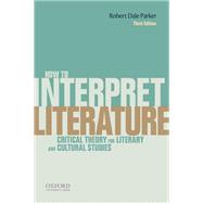How To Interpret Literature Critical Theory for Literary and Cultural Studies 9780199331161