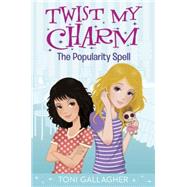 Twist My Charm: The Popularity Spell 9780553511161