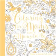 Coloring for Moms and Moms-to-be 9781524701161