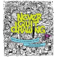 Never Quit Drawing: Sketch Your Way to an Everyday Art Habit 9781631061165