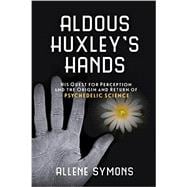 Aldous Huxley's Hands 9781633881167