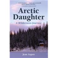 Arctic Daughter: A Wilderness Journey 9781941821169