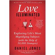 Love Illuminated: Exploring Life's Most Mystifying Subject (With the Help of 50,000 Strangers) 9780062211170