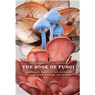 The Book of Fungi: A Life-size Guide to Six Hundred Species from Around the World 9780226721170
