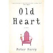 Old Heart A Novel 9781609531171