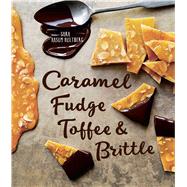 Caramel, Fudge, Toffee & Brittle Secrets of a Confectioner 9781681881171