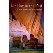 Linking to the Past A Brief Introduction to Archaeology 9780195331172