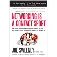 Networking Is a Contact Sport : How Staying Connected and Serving Others Will Help You Grow Your Business, Expand Your Influence -- or Even Land Your Next Job 9781936661176
