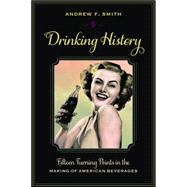 Drinking History: Fifteen Turning Points in the Making of American Beverages 9780231151177