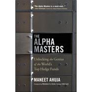 The Alpha Masters: Unlocking the Genius of the World's Top Hedge Funds 9781118971178