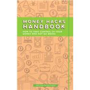 Money Hacks Handbook: How to Take Control of Your Money and Not Go Broke 9781633531178