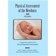 Physical Assessment of the Newborn: A Comprehensive Approach to the Art of Physical Examination 9781887571180