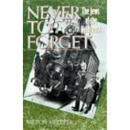 Never to Forget: The Jews of the Holocaust 9780064461184