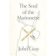 The Soul of the Marionette A Short Inquiry into Human Freedom 9780374261184
