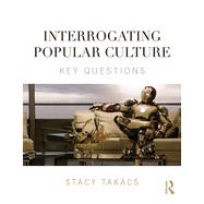 Interrogating Popular Culture: Key Questions 9780415841184