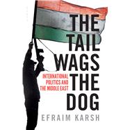 The Tail Wags the Dog International Politics and the Middle East 9781632861184