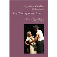Approaches to Teaching Shakespear's the Taming of the Shrew 9781603291187