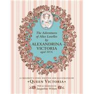 The Adventures of Alice Laselles: A Children's Story by Queen Victoria 9781909741188