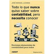 Todo lo que nunca quiso saber sobre contabilidad pero necesita conocer / Everything you Never Wanted to Know About Accounting, but you Need to Know: Nociones Elementales De Contabilidad Para Todos 9788492921188