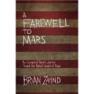 A Farewell to Mars An Evangelical Pastor's Journey Toward the Biblical Gospel of Peace 9780781411189