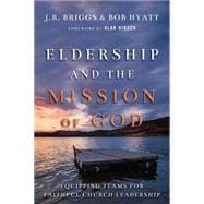 Eldership and the Mission of God: Equipping Teams for Faithful Church Leadership 9780830841189