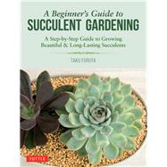 A Beginner's Guide to Succulent Gardening 9780804851190