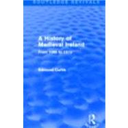 A History of Medieval Ireland (Routledge Revivals): From 1086 to 1513 9780415531191