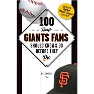 100 Things Giants Fans Should Know & Do Before They Die: World Series Edition 9781629371191