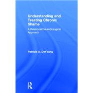 Understanding and Treating Chronic Shame: A Relational/Neurobiological Approach 9781138831193