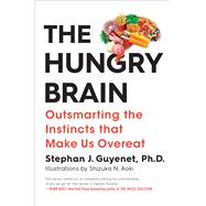 The Hungry Brain Outsmarting the Instincts That Make Us 