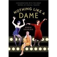 Nothing Like a Dame Conversations with the Great Women of Musical Theater 9780190231194