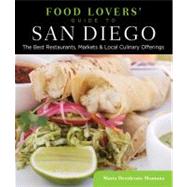 Food Lovers' Guide to San Diego : The Best Restaurants, Markets and Local Culinary Offerings 9780762781195