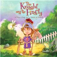 The Knight and the Firefly A Boy, a Bug, and a Lesson in Bravery 9781433681196