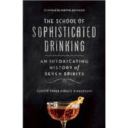 The School of Sophisticated Drinking An Intoxicating History of Seven Spirits 9781771641197