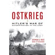 Ostkrieg: Hitler's War of Extermination in the East 9780813161198