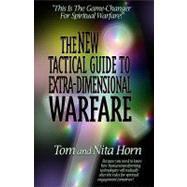 The New Tactical Guide to Extra-dimensional Warfare: Because You Need to Know How Human Transforming Technology Will Radically Alter the Rules for Spiritual Engagement Tomorrow 9780984061198