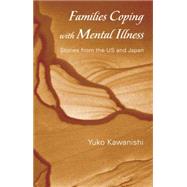 Families Coping With Mental Illness: Stories from the Us and Japan 9780415861199