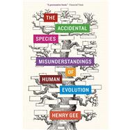 The Accidental Species: Misunderstandings of Human Evolution 9780226271200