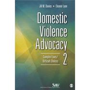 Domestic Violence Advocacy: Complex Lives / Difficult Choices 9781452241203